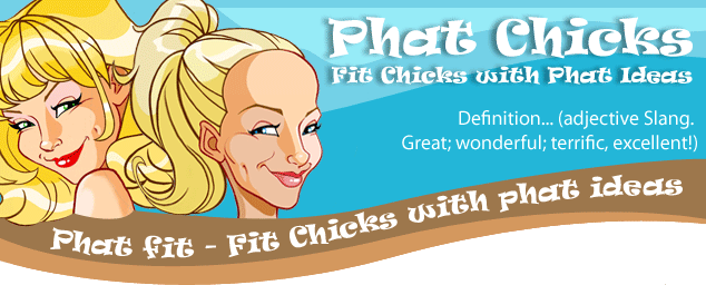 Phat Chicks - Fit Chicks with Phat Ideas